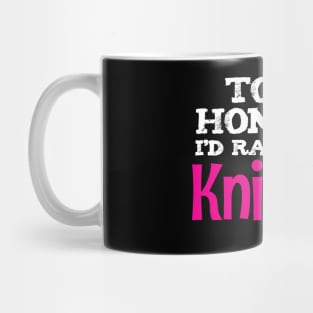 To be honest, I'd rather be Knitting - Funny Knitting Quotes Mug